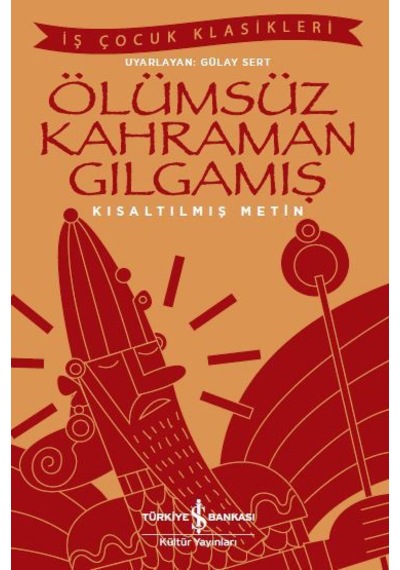Ölümsüz Kahraman Gılgamış – Kısaltılmış  Metin