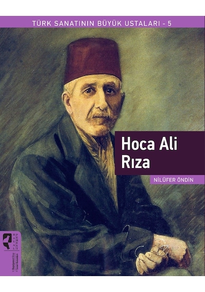 Hoca Ali Rıza - Türk Sanatının Büyük Ustaları 5 - Nilüfer Öndin - Hayalperest Yayınevi