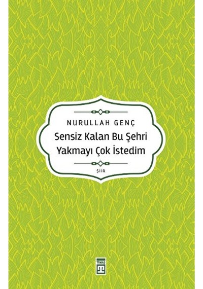 Timaş Yayınları Sensiz Kalen Bu Şehri Yakmayı Çok İstedim - Nurullah Genç Ktp