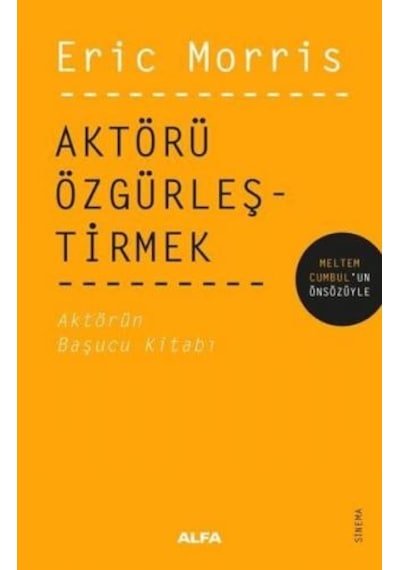 Aktörü Özgürleştirmek - Aktörün Başucu Kitabı - Eric Morris - Alfa Yayıncılık