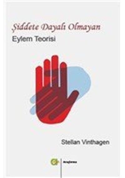 Şiddete Dayalı Olmayan Eylem Teorisi / Stellan Vinthagen