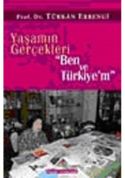 Yaşamın Gerçekleri Ben ve Türkiye'm - Türkan Erbengi - Palme Yayınları