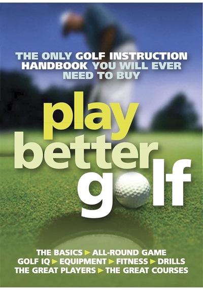 Play Better Golf: The Only Golf Instruction Manual You Will Ever Need To Buy 103 Ivory