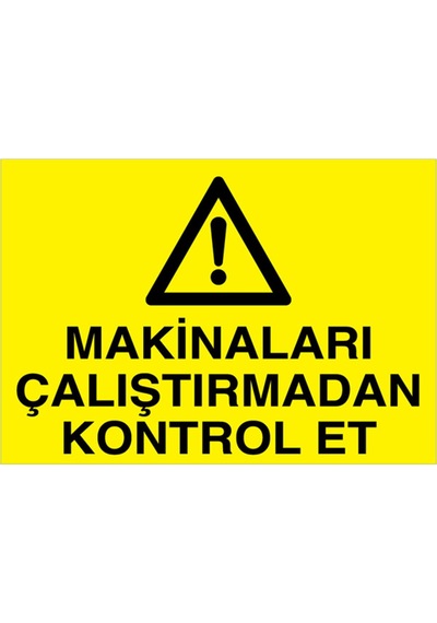 Makinaları Çalıştırmadan Kontrol Et Uyarı Tabelası - 20x30 - M26