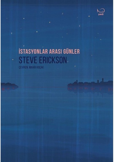 İstasyonlar Arası Günler / Steve Erickson