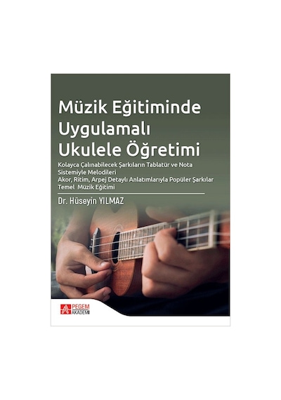 Müzik Eğitiminde Uygulamalı Ukulele Öğretimi - Pegem Akademi Yayıncılık