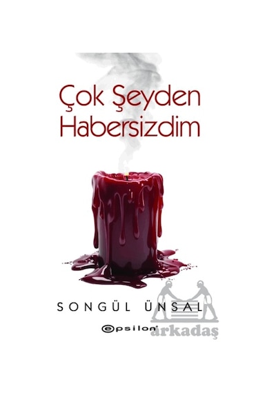 Çok Şeyden Habersizdim Epsilon Yayınevi Songül Ünsal