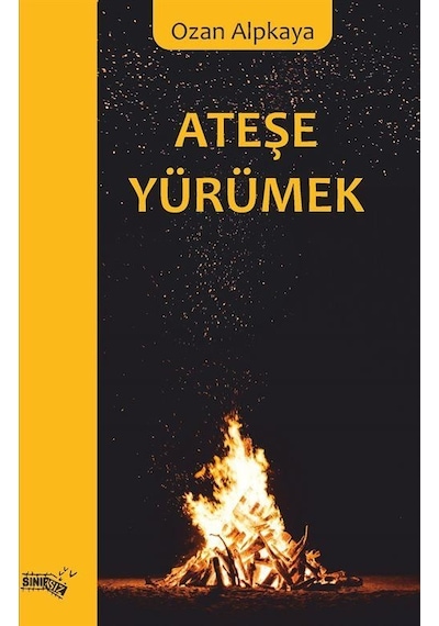Ateşe Yürümek - Ozan Alpkaya - Sınırsız Kitap