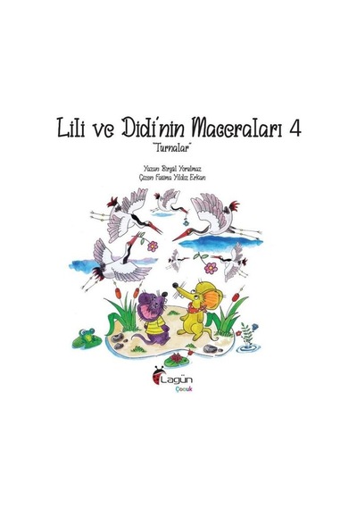 Lili ve Didi'nin Maceraları 4 - Turnalar - Birgül Yorulmaz - Lagün Çocuk Yayınları