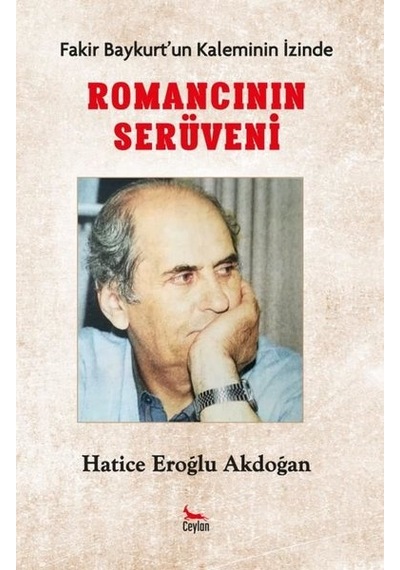 Fakir Baykurtun Kaleminin İzinde - Romancının İzinde - Hatice Eroğlu Akdoğan - Ceylan Yayıncılık