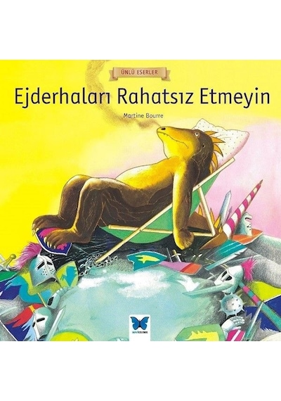 Ejderhaları Rahatsız Etmeyin-Ünlü Eserler - Martine Bourre - Mavi Kelebek