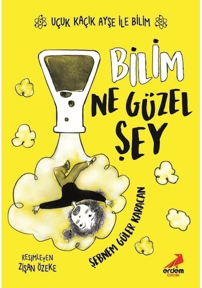 Bilim Ne Güzel Şey - Uçuk Kaçık Ayşe ile Bilim 1 - Şebnem Güler Karacan - Erdem Çocuk