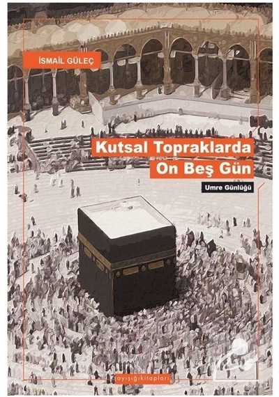 Kutsal Topraklarda Son Onbeşgün - Ismail Güleç