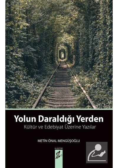 Yolun Daraldığı Yerden-Kültür ve Edebiyat Üzerine Yazılar - Metin Önal Mengüşoğlu - Okur Kitaplığı