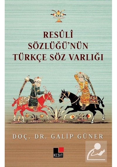 Resuli Sözlüğü'nün Türkçe Söz Varlığı - Galip Güner - Kesit Yayınları