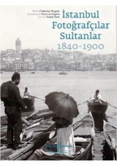 İstanbul Fotoğrafçılar Sultanlar 1840 - 1900