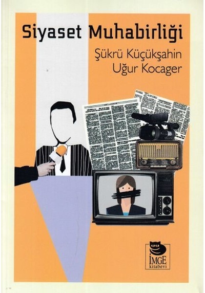 Siyaset Muhabirliği - Uğur Kocager -  Şükrü Küçükşahin - İmge Kitabevi