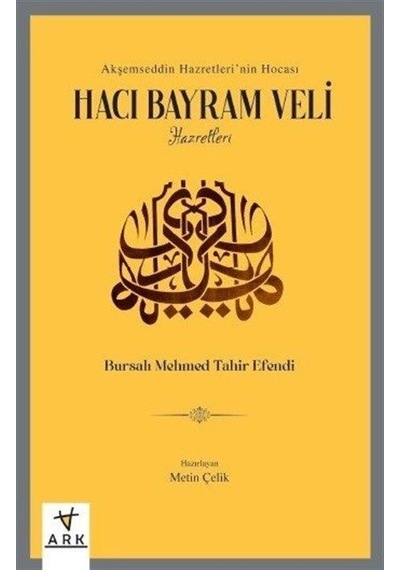 Hacı Bayram Veli Hazretleri - Akşemseddin Hazretleri'nin Hocası - Bursalı Mehmed Tahir Efendi - Ark Kitapları