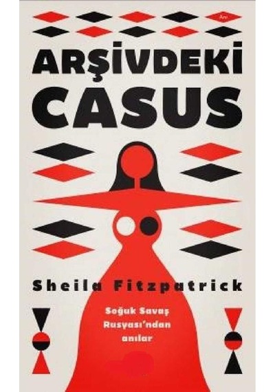 Arşivdeki Casus - Soğuk Savaş Rusyası'ndan Anılar İlk Baskı 2017