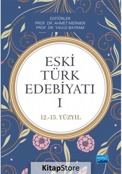 Eski Türk Edebiyatı 1: 12-15.Yüzyıl- Nobel Akademik Yayıncılık