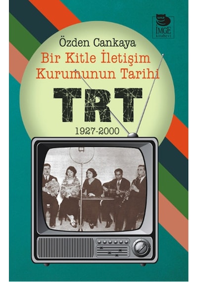 Bir Kitle İletişim Kurumunun Tarihi  -  TRT  -  Özden Cankaya  -  İmge Kitabevi