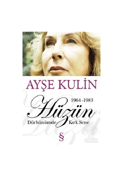 Hüzün - Dürbünümden Kırk Sene (1964-1983) - Ayşe Kulin - Everest Yayınları