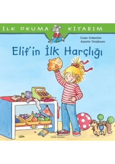 Elif'in İlk Harçlığı-İlk Okuma Kitabım - Liane Schneider - İş Bankası Kültür Yayınları