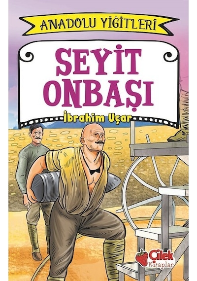 Seyit Onbaşı-Anadolu Yiğitleri 2 - İbrahim Uçar - Çilek Kitaplar