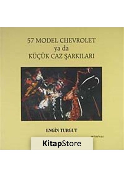 57 Model Cehvrolet ya da Küçük Caz Şarkıları - Engin Turgut - Artshop Yayıncılık