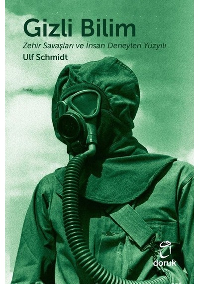 Gizli Bilim - Zehir Savaşları ve İnsan Deneyleri Yüzyılı - Ulf Schmidt - Doruk Yayınları
