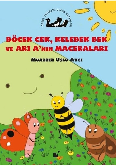 Böcek Cek Kelebek Bek ve Arı A'nın Maceraları - Muazzez Uslu Avcı - Öteki Yayınevi