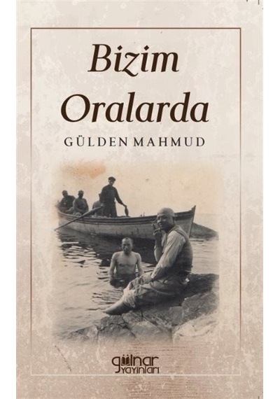 Bizim Oralarda - Gülden Mahmud - Gülnar Yayınları