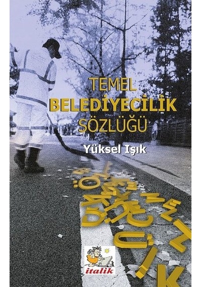 Temel Belediyecilik Sözlüğü - Yüksel Işık - İtalik Yayınları