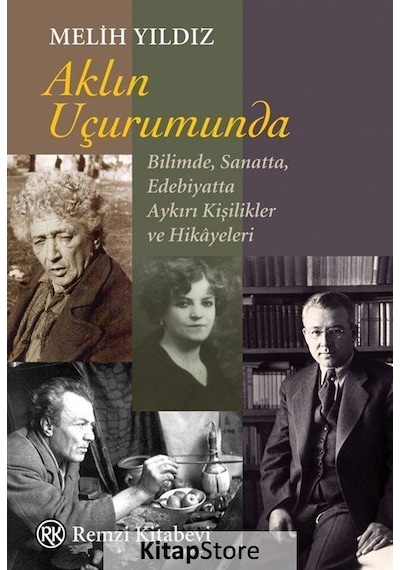 Aklın Uçurumunda: Bilimde Sanatta Edebiyatta Aykırı Kişilikler ve Hikayeleri - Melih Yıldız - Remzi Kitabevi