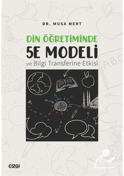 Din Öğretiminde 5e Modeli Ve Bilgi Transferine Etkisi / Musa Mert