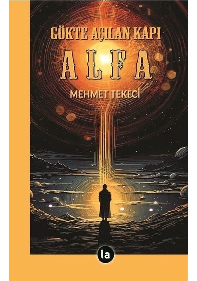 Gökte Açılan Kapı Alfa - Mehmet Tekeci - La Kitap