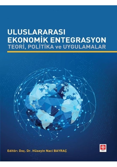 Uluslararası Ekonomik Entegrasyon - Teori Politika ve Uygulamalar- Ekin Basım Yayın