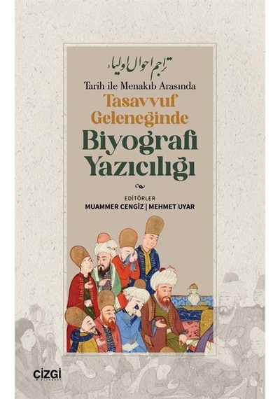 Tarih İle Menakıb Arasında Tasavvuf Geleneğinde Biyografi Yazı...