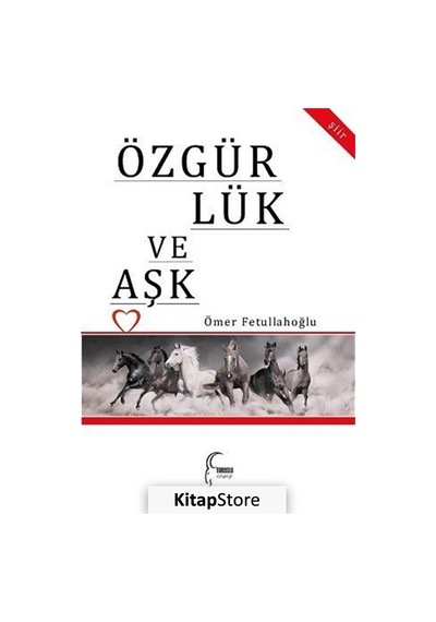 Özgürlük ve Aşk - Ömer Fetullahoğlu - Toroslu Kitaplığı