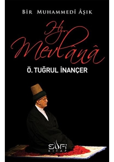 Bir Muhammedi Aşık: Hz. Mevlana - Ö. Tuğrul İnançer - Sufi Kitap