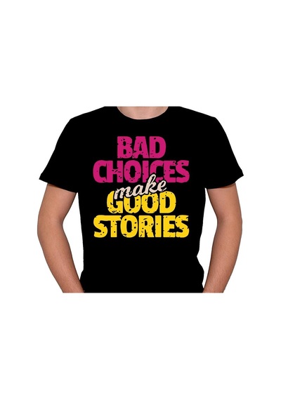 Bad Choıces Make Good Stories Tişört Unisex T-shirt 001