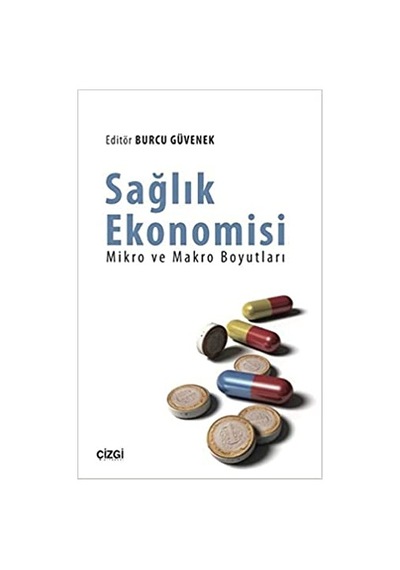Sağlık Ekonomisi - Mikro ve Makro Boyutları - Burcu Güvenek - Çizgi Kitabevi