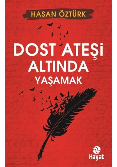Dost Ateşi Altında Yaşamak - Hasan Öztürk - Hayat Yayıncılık