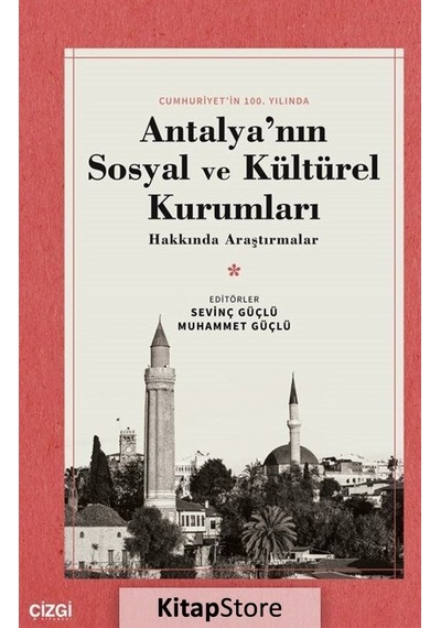 Antalya'nın Sosyal ve Kültürel Kurumları Hakkında Araştırmalar - Cumhuriyet'in 100.Yılında- Çizgi Kitabevi