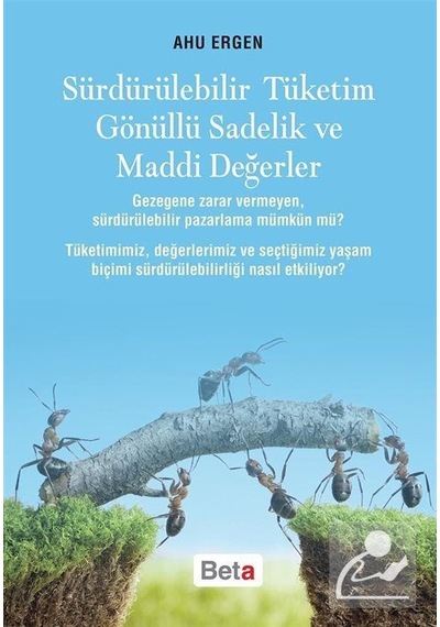 Sürdürülebilir Tüketim Gönüllü Sadelik ve Maddi Değerler - Ahu Ergen - Beta Yayınları