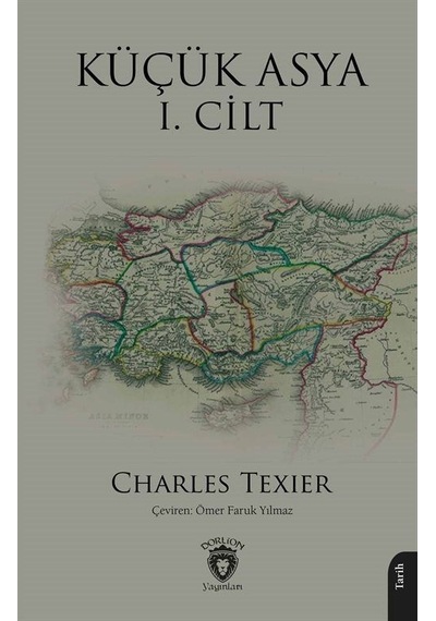 Küçük Asya 1. Cilt - Charles Texier - Dorlion Yayınevi