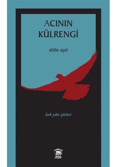 Acının Külrengi / Kırk Yılın Şiirleri (1958-1998) / Attila Aşut