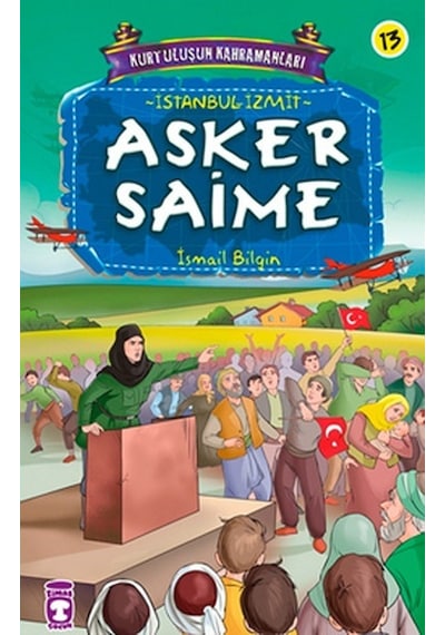 Kurtuluşun Kahramanları - Asker Saime - İsmail Bilgin - Timaş Çocuk