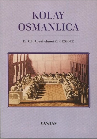 Kolay Osmanlıca - Ahmet Zeki İzgöer - Cantaş Yayınları