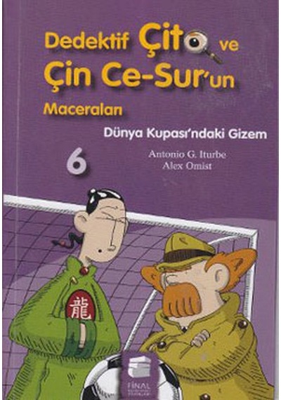 Dedektif Çito ve Çin Ce-Sur'un Maceraları 6 - Dünya Kupası'ndaki Gizem - Antonio G. Iturbe - Final Kültür Sanat Yayınları
